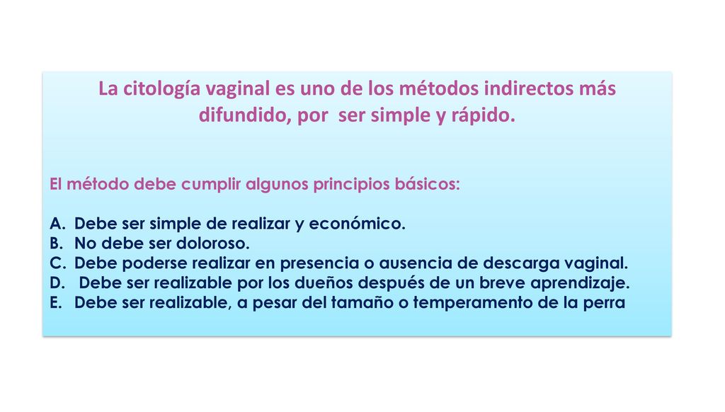 La citología vaginal es uno de los métodos indirectos más difundido, por ser simple y rápido.