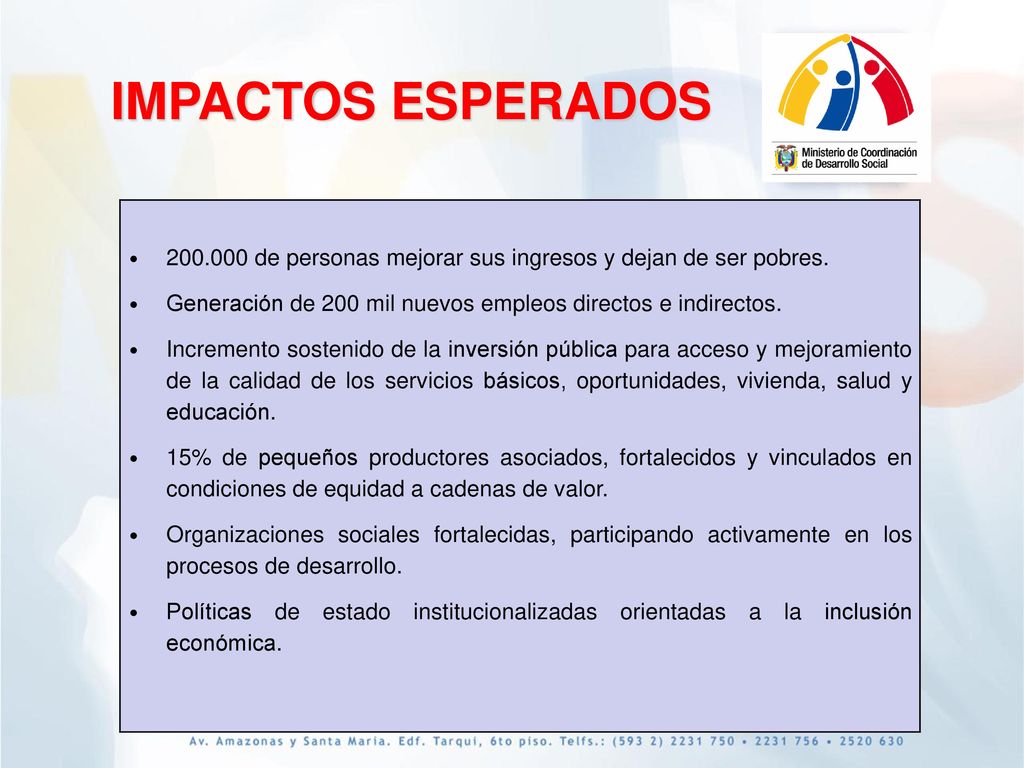IMPACTOS ESPERADOS de personas mejorar sus ingresos y dejan de ser pobres. Generación de 200 mil nuevos empleos directos e indirectos.