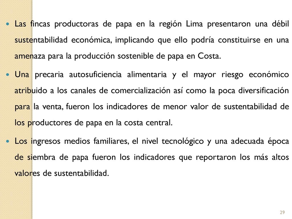 Las fincas productoras de papa en la región Lima presentaron una débil sustentabilidad económica, implicando que ello podría constituirse en una amenaza para la producción sostenible de papa en Costa.