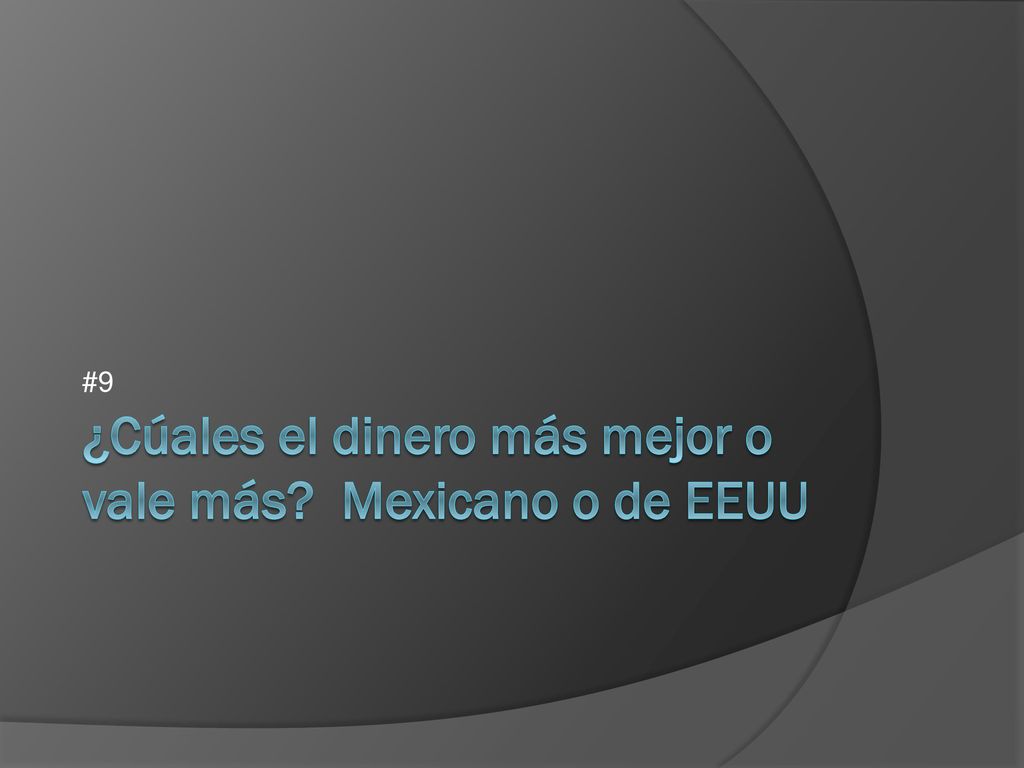 ¿Cúales el dinero más mejor o vale más Mexicano o de EEUU