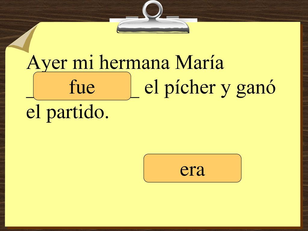 Ayer mi hermana María ___________ el pícher y ganó el partido.