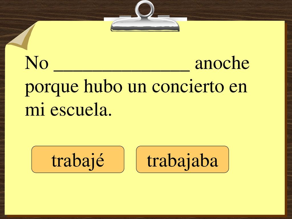 No ______________ anoche porque hubo un concierto en mi escuela.