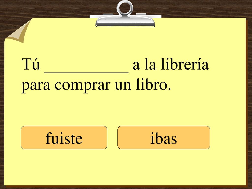 Tú __________ a la librería para comprar un libro.