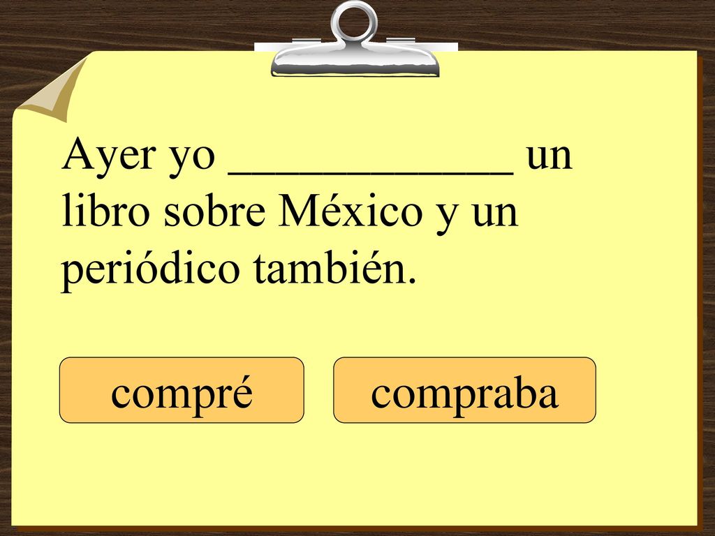 Ayer yo ____________ un libro sobre México y un periódico también.
