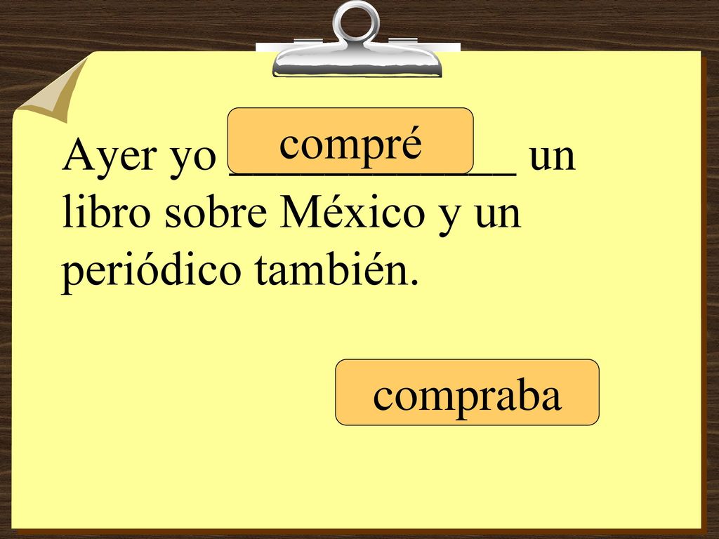 Ayer yo ____________ un libro sobre México y un periódico también.