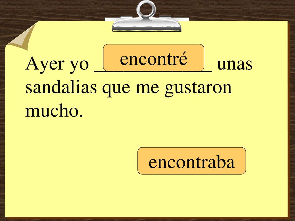 Ayer yo ____________ unas sandalias que me gustaron mucho.