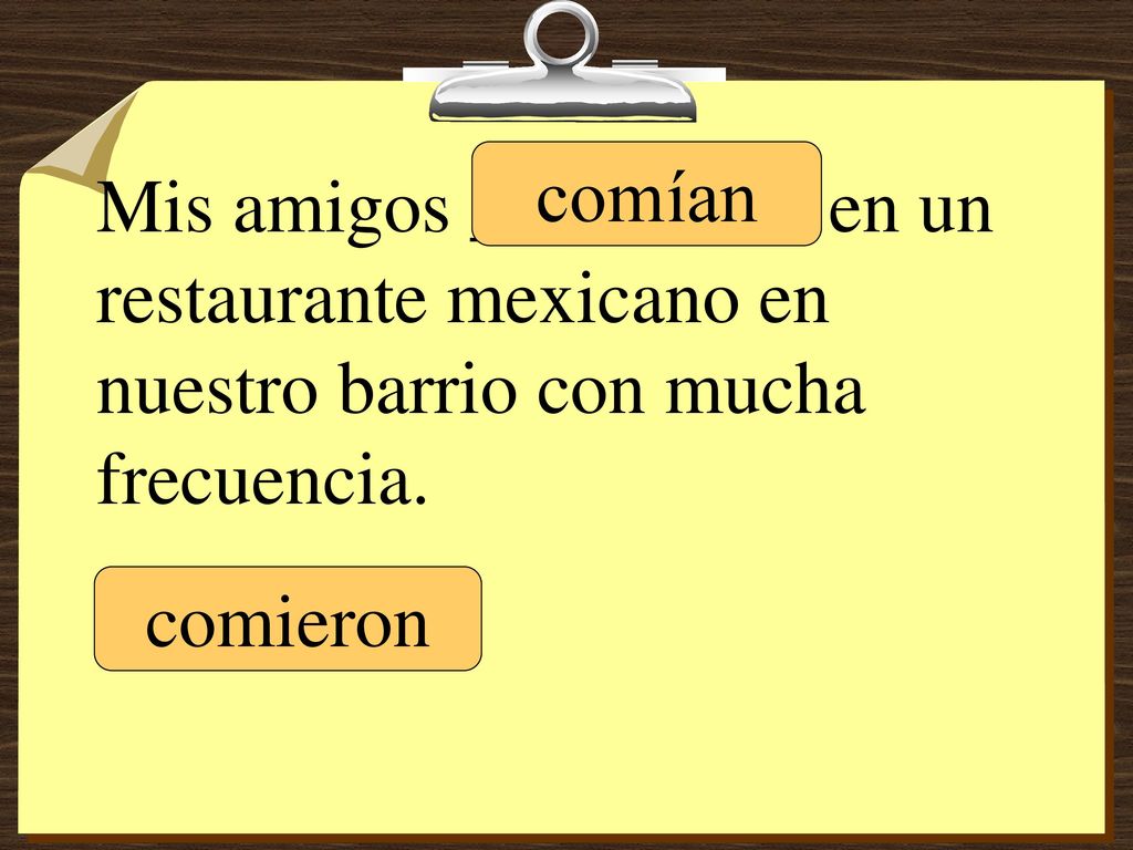 comían Mis amigos _________ en un restaurante mexicano en nuestro barrio con mucha frecuencia.