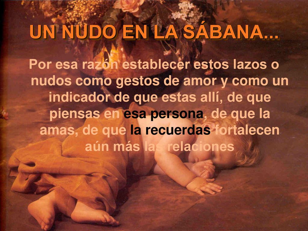 Por esa razón establecer estos lazos o nudos como gestos de amor y como un indicador de que estas allí, de que piensas en esa persona, de que la amas, de que la recuerdas fortalecen aún más las relaciones