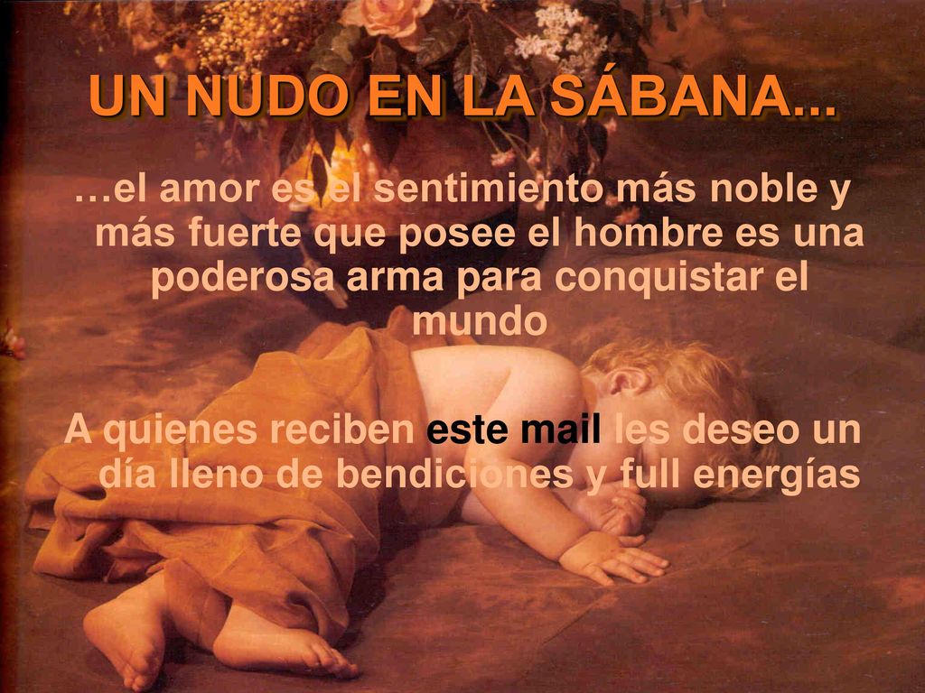 …el amor es el sentimiento más noble y más fuerte que posee el hombre es una poderosa arma para conquistar el mundo