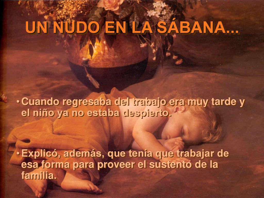 Cuando regresaba del trabajo era muy tarde y el niño ya no estaba despierto.