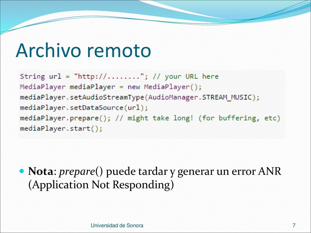 Archivo remoto Nota: prepare() puede tardar y generar un error ANR (Application Not Responding) Universidad de Sonora.