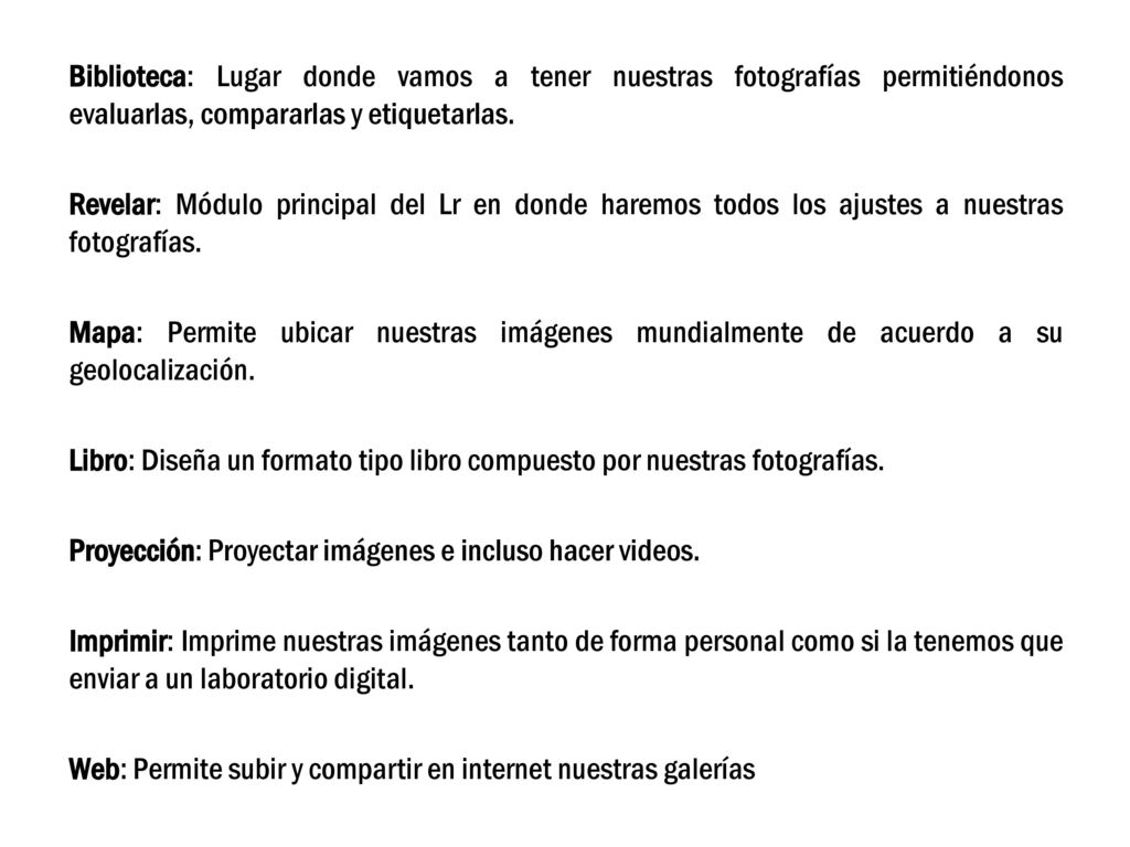 Biblioteca: Lugar donde vamos a tener nuestras fotografías permitiéndonos evaluarlas, compararlas y etiquetarlas.
