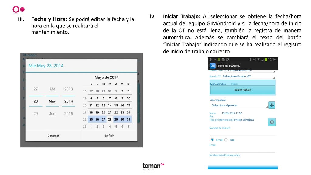 Iniciar Trabajo: Al seleccionar se obtiene la fecha/hora actual del equipo GIMAndroid y si la fecha/hora de inicio de la OT no está llena, también la registra de manera automática. Además se cambiará el texto del botón Iniciar Trabajo indicando que se ha realizado el registro de inicio de trabajo correcto.