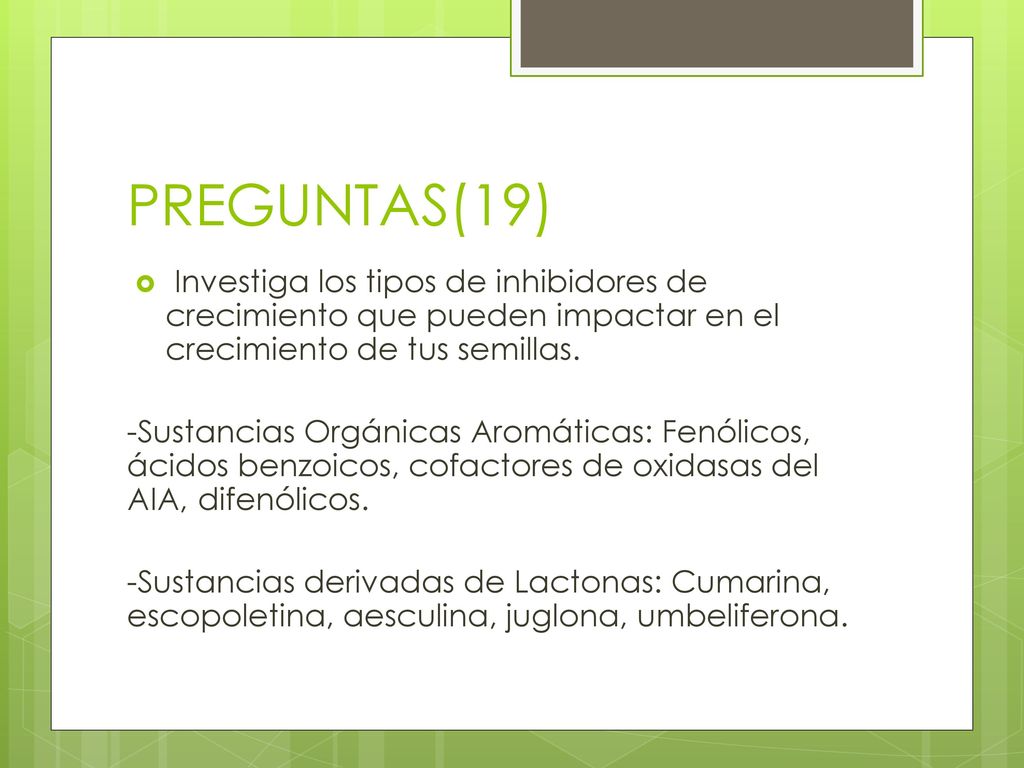 PREGUNTAS(19) Investiga los tipos de inhibidores de crecimiento que pueden impactar en el crecimiento de tus semillas.