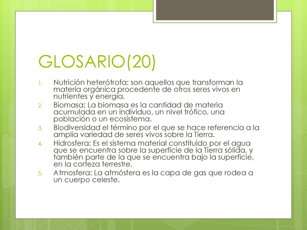 GLOSARIO(20) Nutrición heterótrofa: son aquellos que transforman la materia orgánica procedente de otros seres vivos en nutrientes y energía.