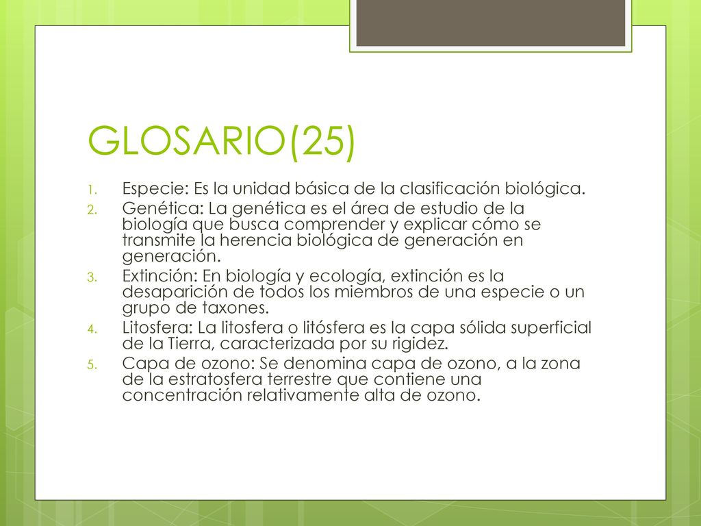 GLOSARIO(25) Especie: Es la unidad básica de la clasificación biológica.