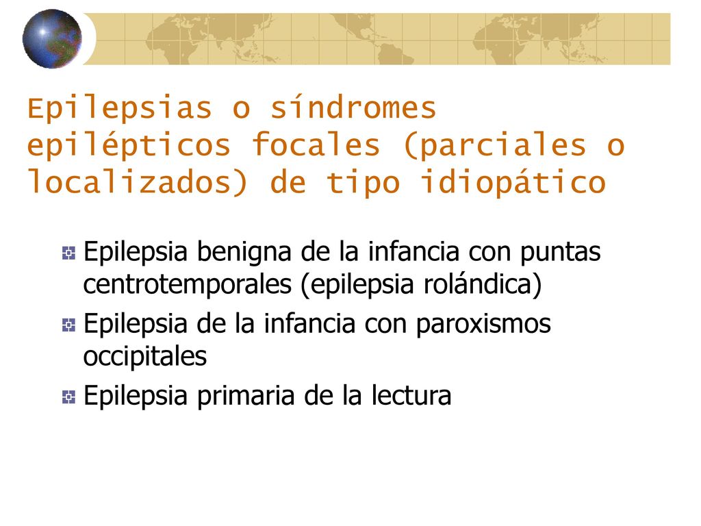 Epilepsias o síndromes epilépticos focales (parciales o localizados) de tipo idiopático