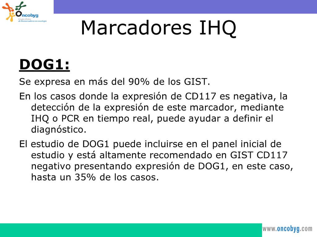 Marcadores IHQ DOG1: Se expresa en más del 90% de los GIST.