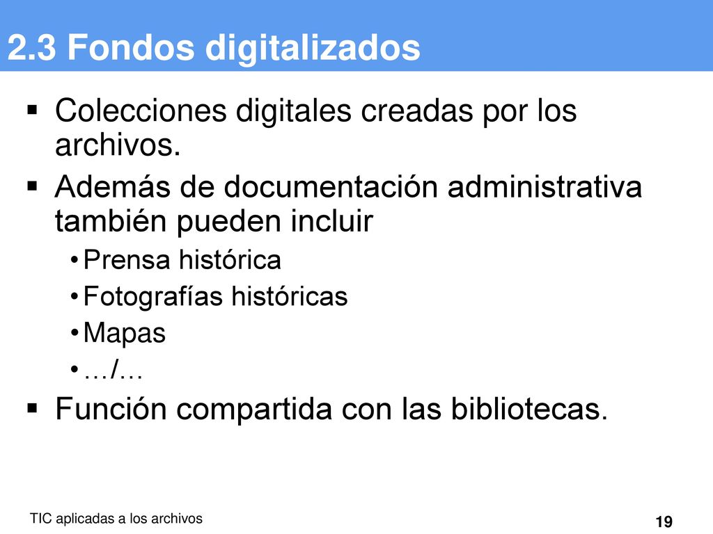 2.3 Fondos digitalizados Colecciones digitales creadas por los archivos. Además de documentación administrativa también pueden incluir.