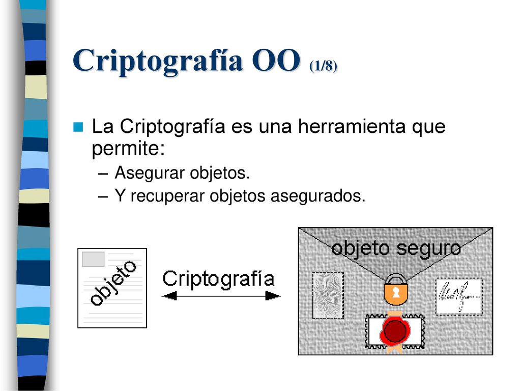 Criptografía OO (1/8) La Criptografía es una herramienta que permite: