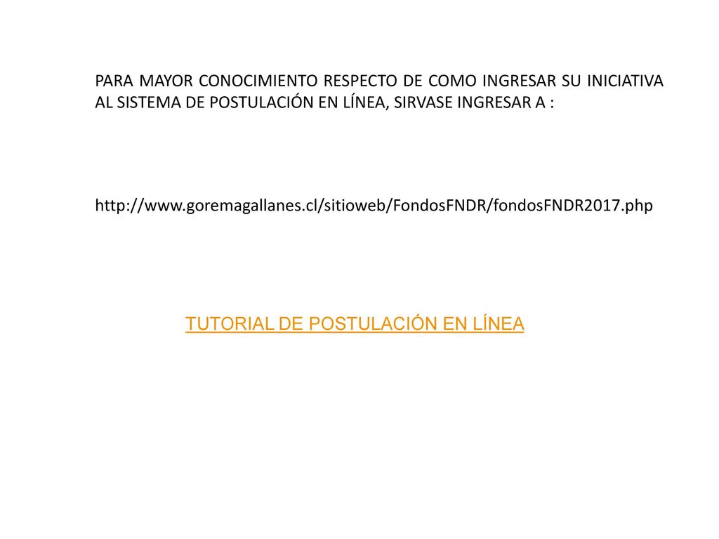 PARA MAYOR CONOCIMIENTO RESPECTO DE COMO INGRESAR SU INICIATIVA AL SISTEMA DE POSTULACIÓN EN LÍNEA, SIRVASE INGRESAR A :