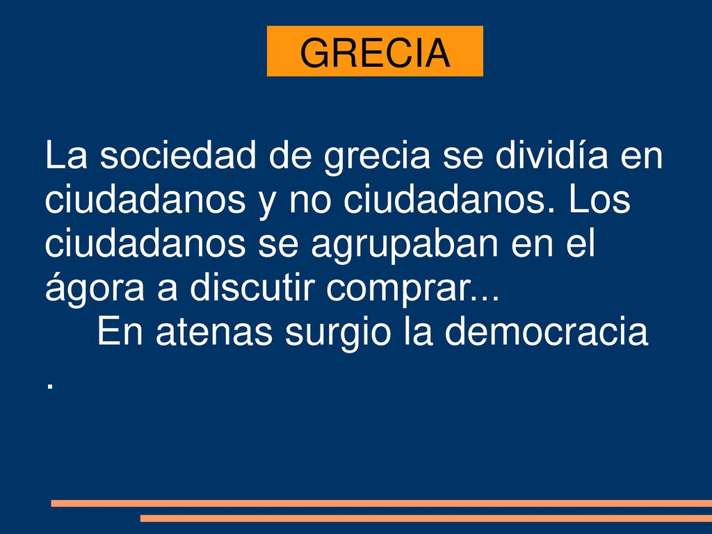 GRECIA La sociedad de grecia se dividía en ciudadanos y no ciudadanos. Los ciudadanos se agrupaban en el ágora a discutir comprar...