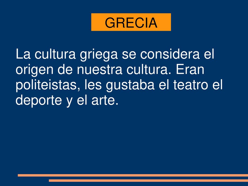 GRECIA La cultura griega se considera el origen de nuestra cultura.