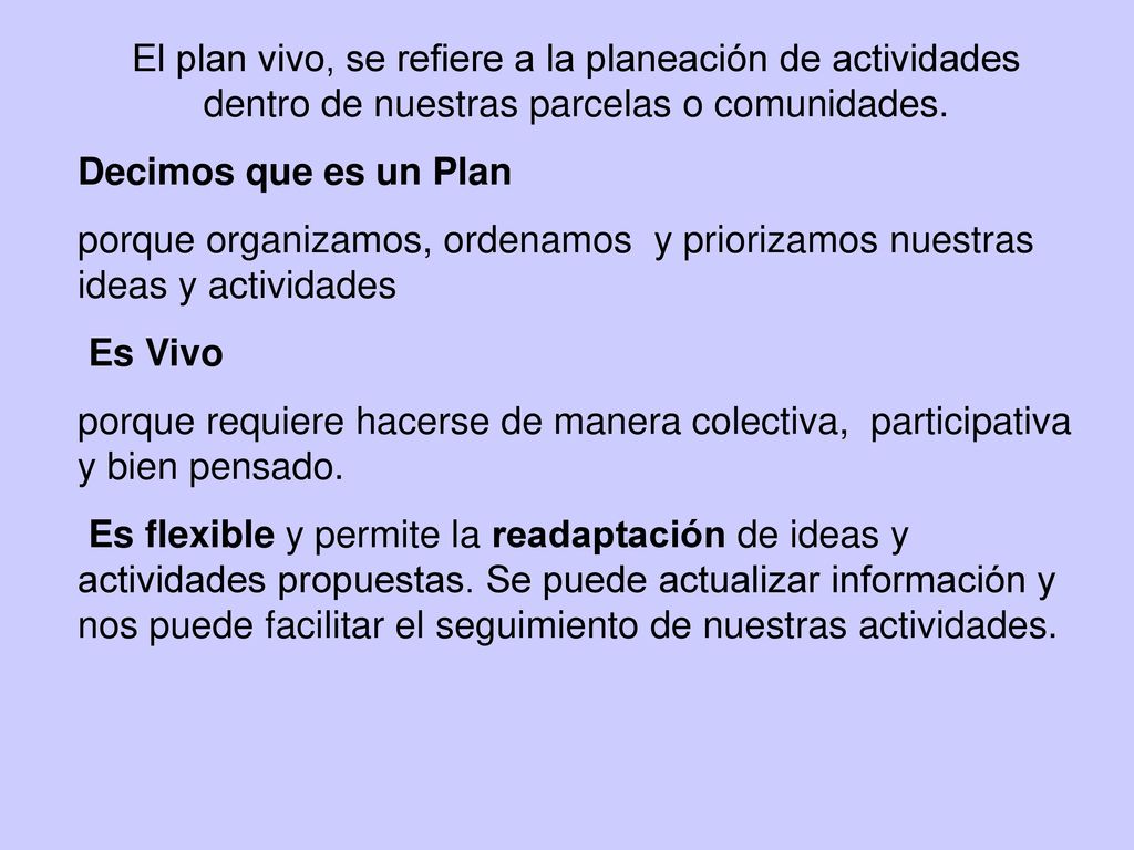 El plan vivo, se refiere a la planeación de actividades dentro de nuestras parcelas o comunidades.