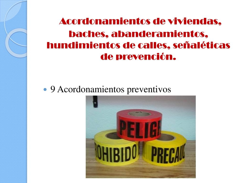 Acordonamientos de viviendas, baches, abanderamientos, hundimientos de calles, señaléticas de prevención.