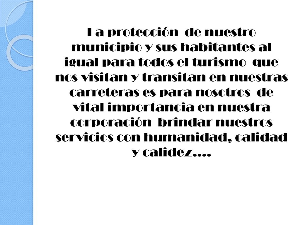 La protección de nuestro municipio y sus habitantes al igual para todos el turismo que nos visitan y transitan en nuestras carreteras es para nosotros de vital importancia en nuestra corporación brindar nuestros servicios con humanidad, calidad y calidez….