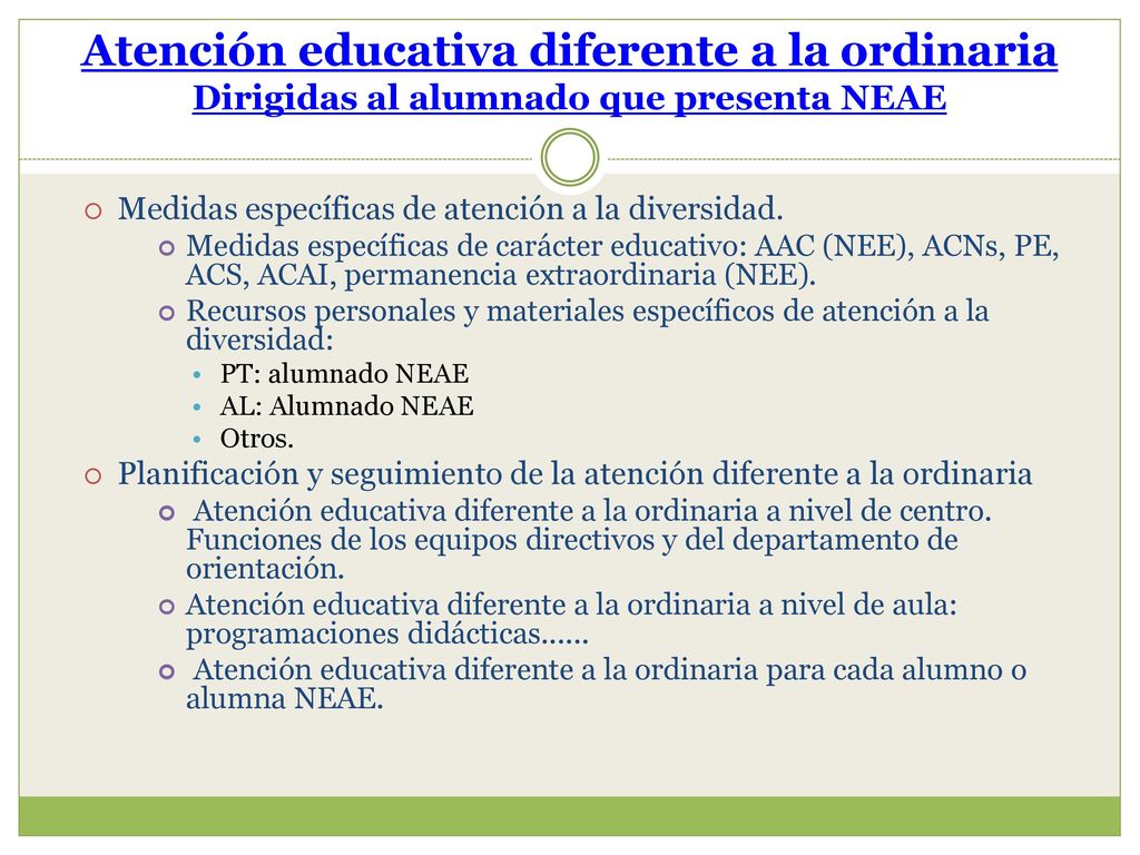 Atención educativa diferente a la ordinaria Dirigidas al alumnado que presenta NEAE