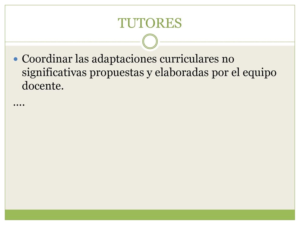 TUTORES Coordinar las adaptaciones curriculares no significativas propuestas y elaboradas por el equipo docente.