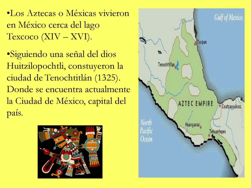 Los Aztecas o Méxicas vivieron en México cerca del lago Texcoco (XIV – XVI).