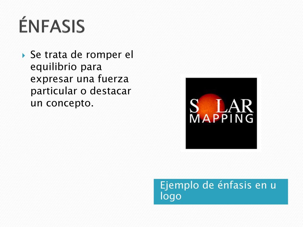 ÉNFASIS Se trata de romper el equilibrio para expresar una fuerza particular o destacar un concepto.