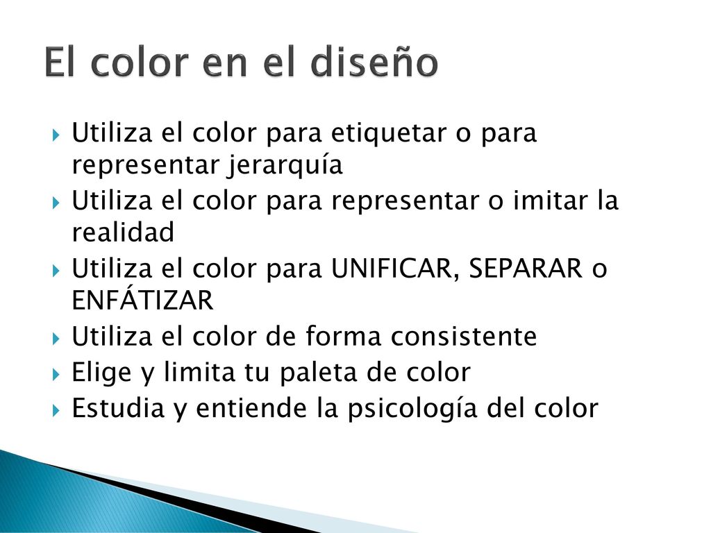 El color en el diseño Utiliza el color para etiquetar o para representar jerarquía. Utiliza el color para representar o imitar la realidad.