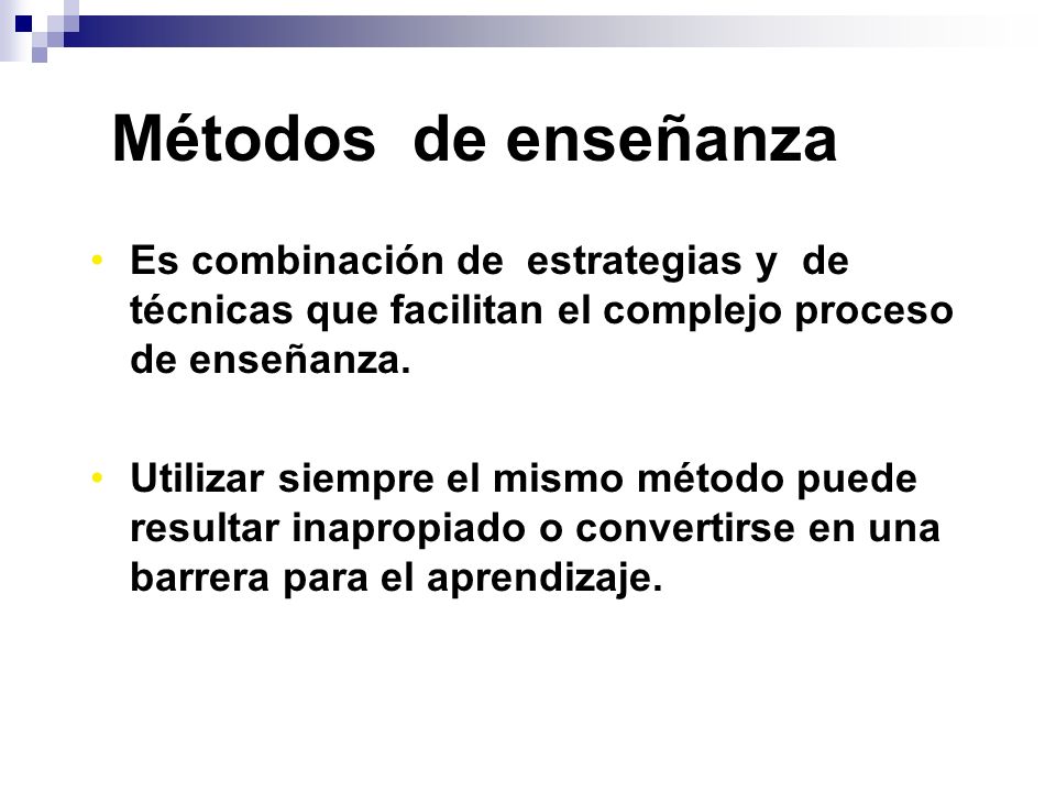 Métodos de enseñanza Es combinación de estrategias y de técnicas que facilitan el complejo proceso de enseñanza.