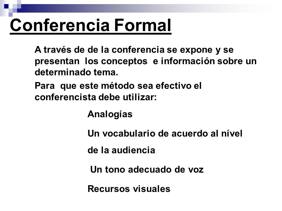 Conferencia Formal A través de de la conferencia se expone y se presentan los conceptos e información sobre un determinado tema.