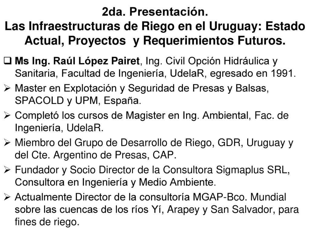 2da. Presentación. Las Infraestructuras de Riego en el Uruguay: Estado Actual, Proyectos y Requerimientos Futuros.
