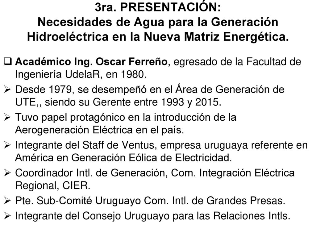 3ra. PRESENTACIÓN: Necesidades de Agua para la Generación Hidroeléctrica en la Nueva Matriz Energética.