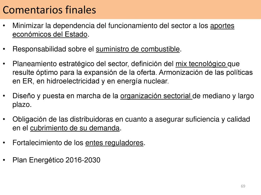 Comentarios finales Minimizar la dependencia del funcionamiento del sector a los aportes económicos del Estado.