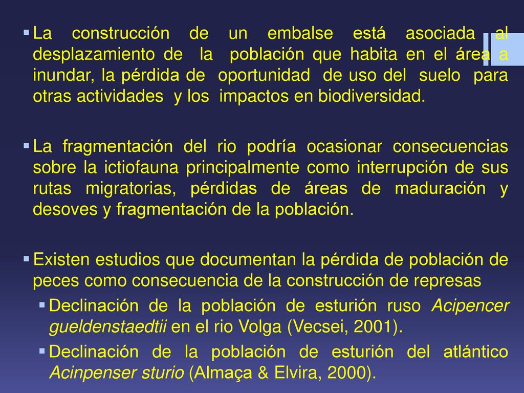 La construcción de un embalse está asociada al desplazamiento de la población que habita en el área a inundar, la pérdida de oportunidad de uso del suelo para otras actividades y los impactos en biodiversidad.