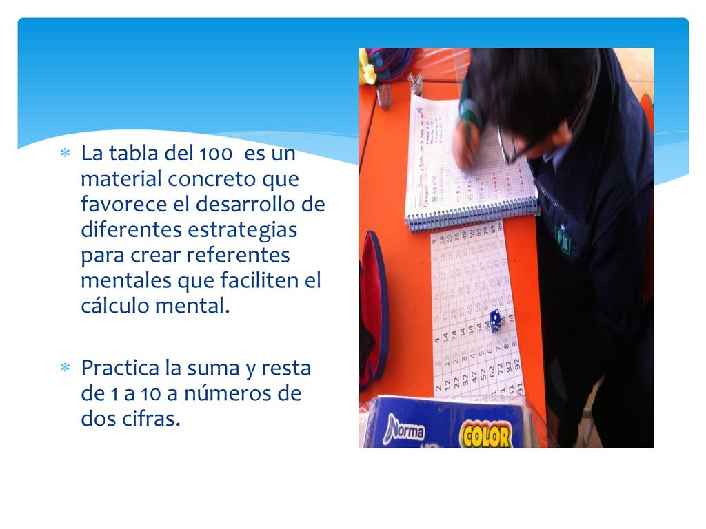 La tabla del 100 es un material concreto que favorece el desarrollo de diferentes estrategias para crear referentes mentales que faciliten el cálculo mental.