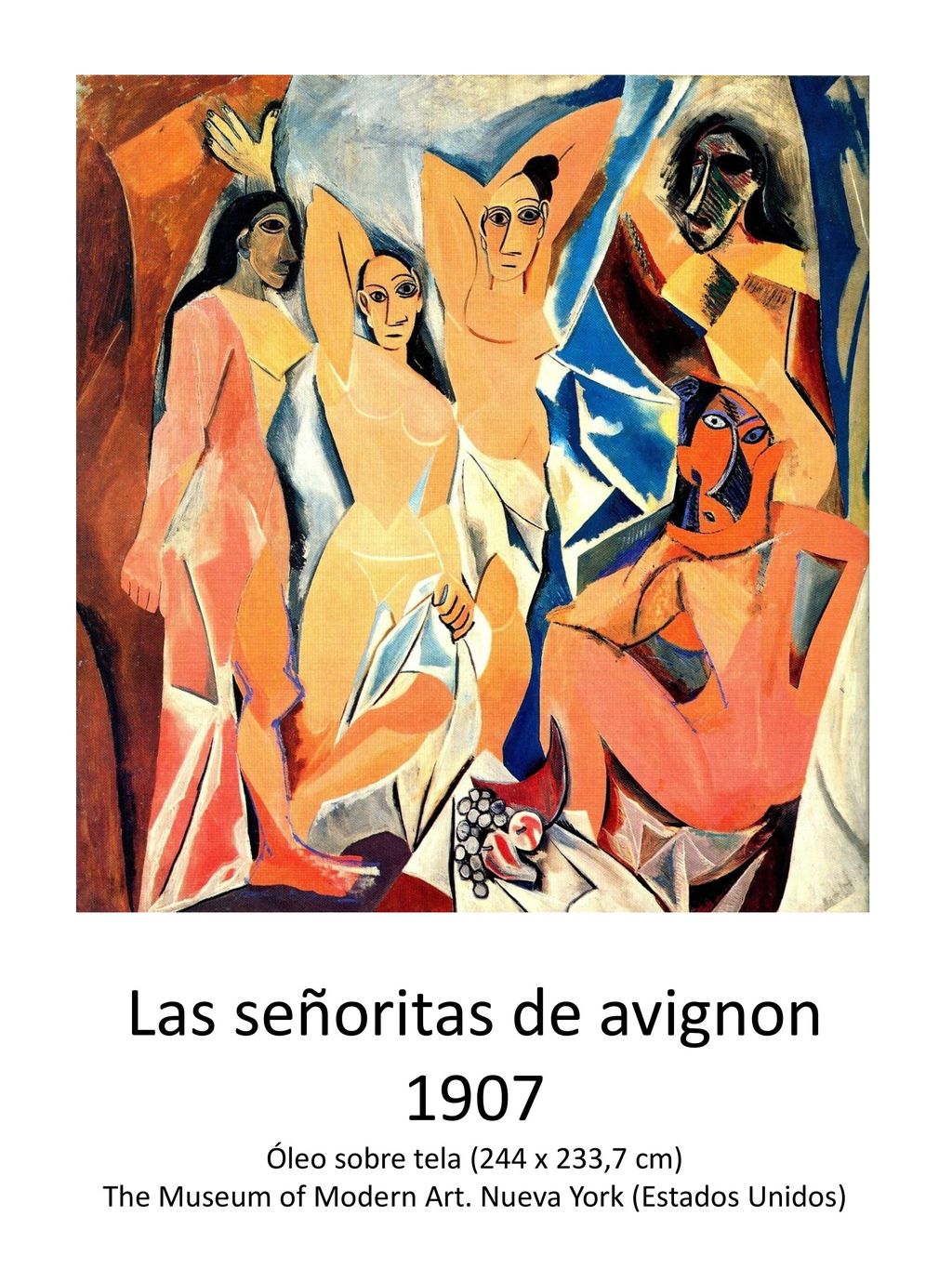 Las señoritas de avignon 1907 Óleo sobre tela (244 x 233,7 cm) The Museum of Modern Art.