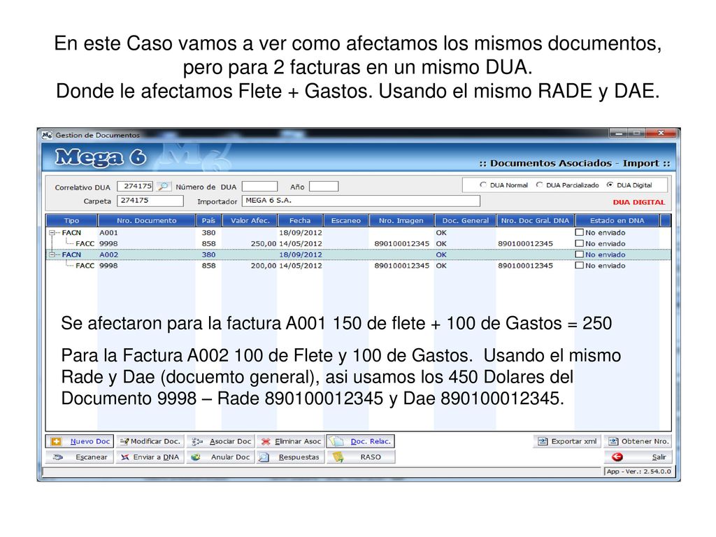 En este Caso vamos a ver como afectamos los mismos documentos, pero para 2 facturas en un mismo DUA. Donde le afectamos Flete + Gastos. Usando el mismo RADE y DAE.