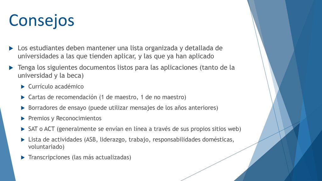 Consejos Los estudiantes deben mantener una lista organizada y detallada de universidades a las que tienden aplicar, y las que ya han aplicado.