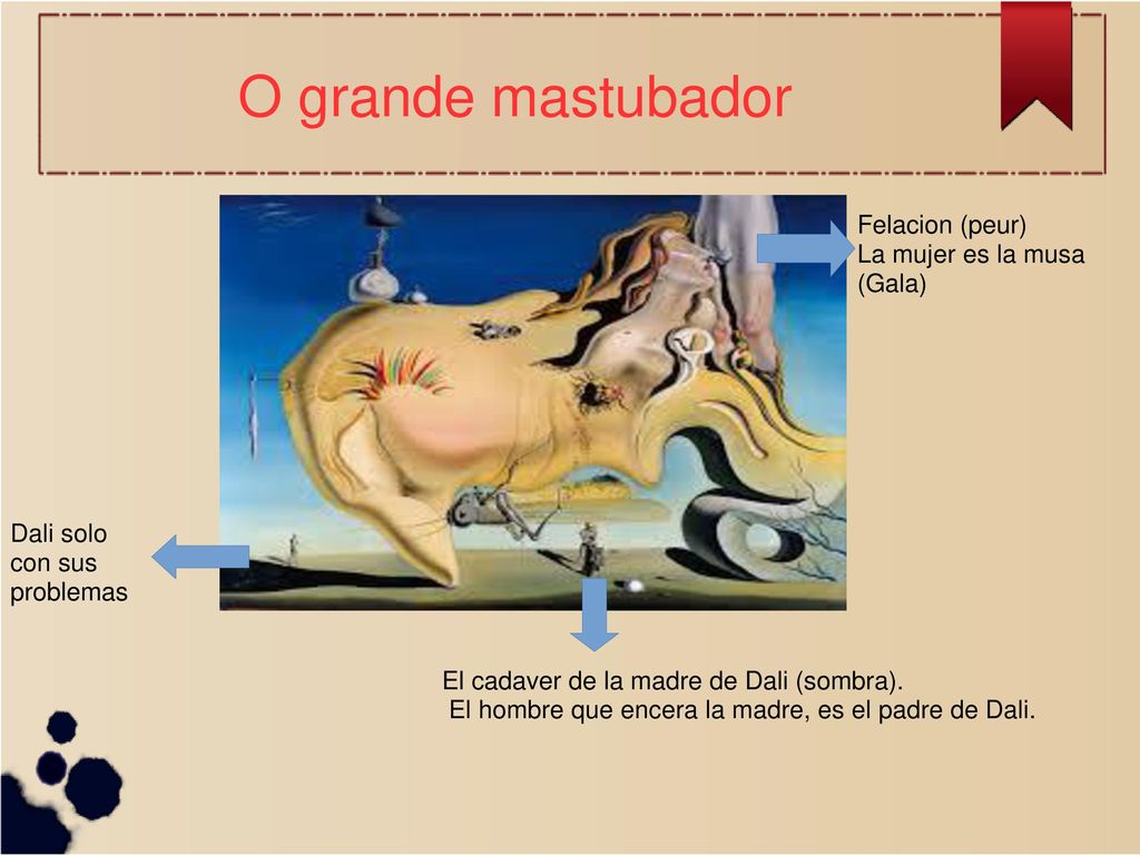 O grande mastubador Felacion (peur) La mujer es la musa (Gala)