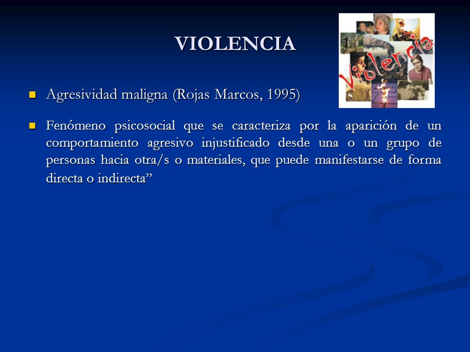 VIOLENCIA Agresividad maligna (Rojas Marcos, 1995)