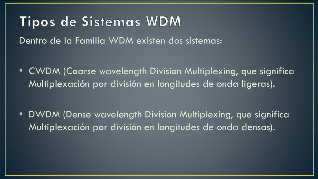Tipos de Sistemas WDM Dentro de la Familia WDM existen dos sistemas: