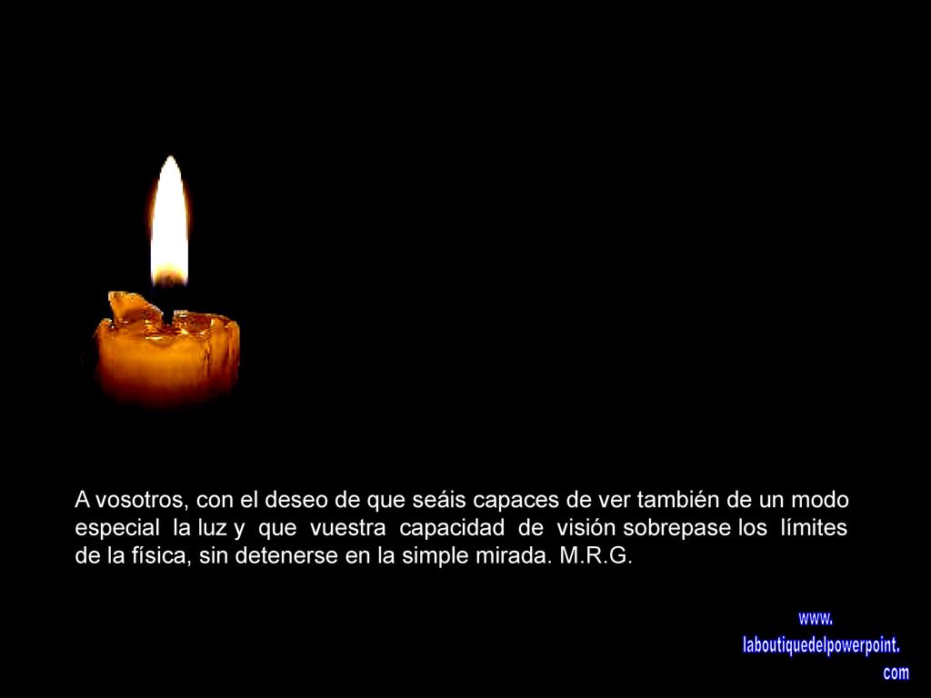 A vosotros, con el deseo de que seáis capaces de ver también de un modo