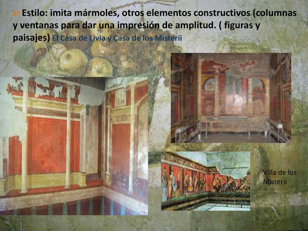 2º Estilo: imita mármoles, otros elementos constructivos (columnas y ventanas para dar una impresión de amplitud. ( figuras y paisajes) El Casa de Livia y Casa de los Misterii